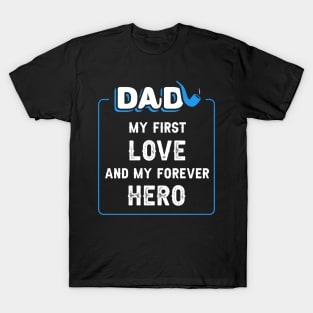  Dad, my first love, and my forever hero. T-Shirt